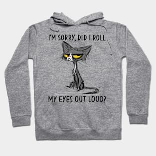 Cat Kitten Did I Roll My Eyes Out Loud Sarcastic Hoodie